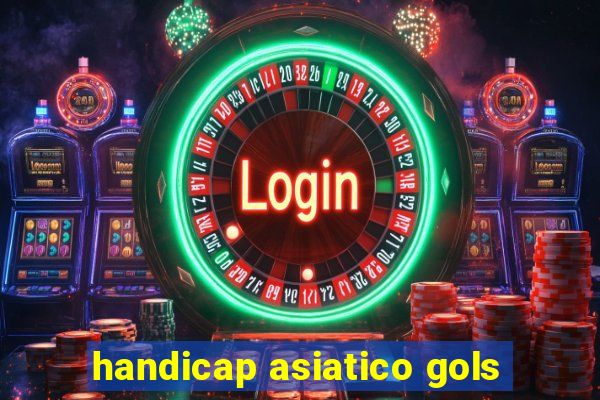 handicap asiatico gols